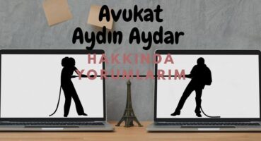 Avukat Aydın Aydar Hakkındaki Yorumlarım
