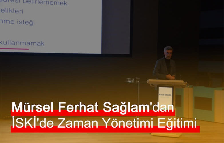 Mürsel Ferhat Sağlam'dan İSKİ'de Zaman Yönetimi Eğitimi