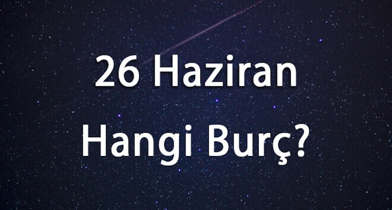 26 Haziran Hangi Burç ve Özellikleri
