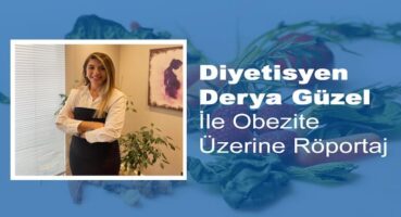 Derya Güzel ile Obezite Üzerine Röportaj