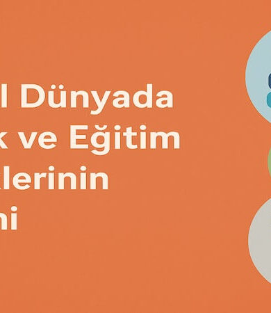 Dijital Dünyada Sağlık ve Eğitim İçeriklerinin Önemi