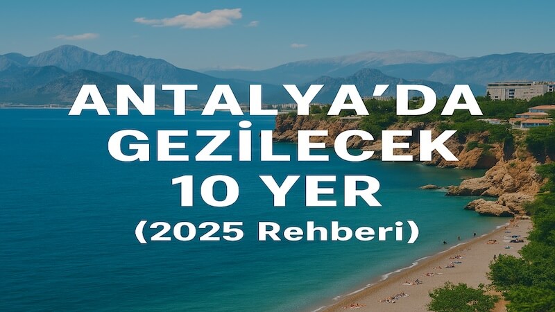 Antalya’da Gezilecek 10 Yer