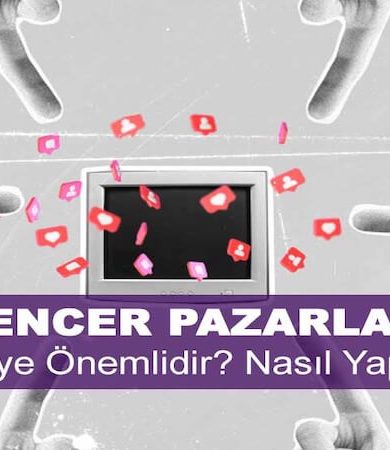 Infleuncer Pazarlama Nedir? Niye Önemlidir? Influencer Pazarlama Nasıl Yapılır?