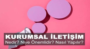 Kurumsal İletişim Nedir? Niye Önemlidir? Kurumsal İletişim Nasıl Yapılır?