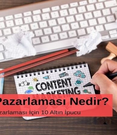 İçerik Pazarlaması Nedir? Etkili İçerik Pazarlaması İçin 10 Altın İpucu