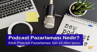 Podcast Pazarlaması Nedir Etkili Podcast Pazarlaması için 10 Altın İpucu