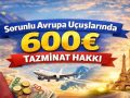 Avrupa Uçuşlarınızda İptal ve Rötarda 600€ Tazminat Hakkı