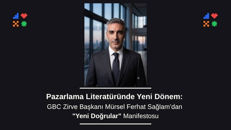 Pazarlama Literatüründe Yeni Dönem: GBC Zirve Başkanından "Yeni Doğrular" Manifestosu